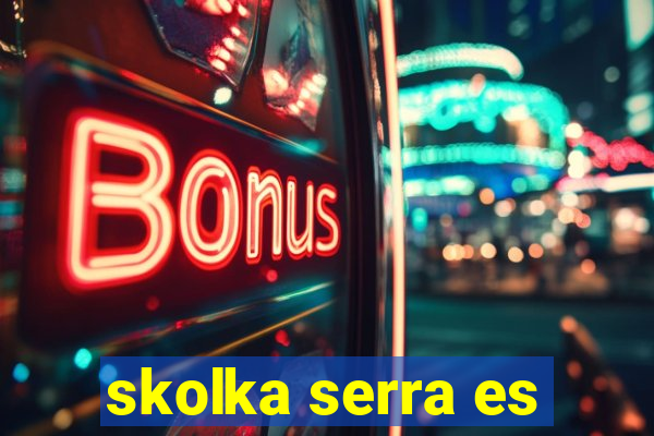 skolka serra es